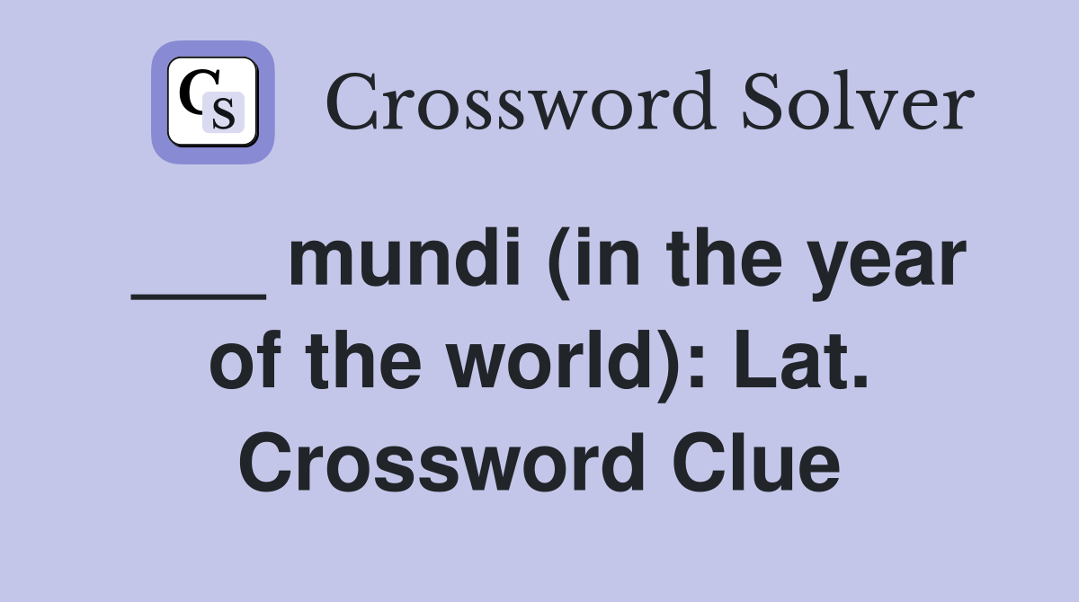 ___ mundi (in the year of the world): Lat. Crossword Clue