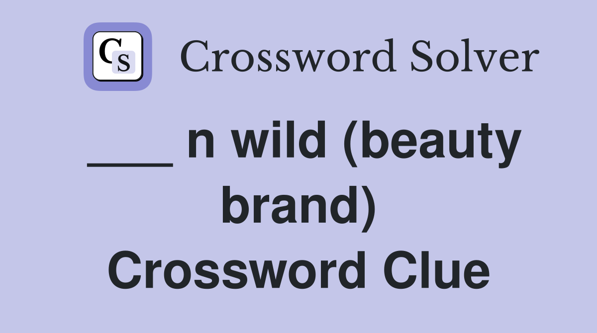 ___ n wild (beauty brand) Crossword Clue