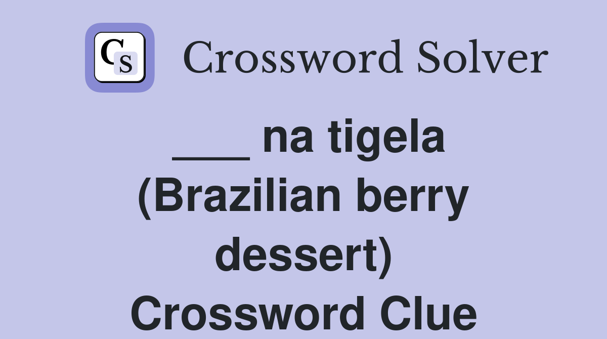 ___ na tigela (Brazilian berry dessert) Crossword Clue