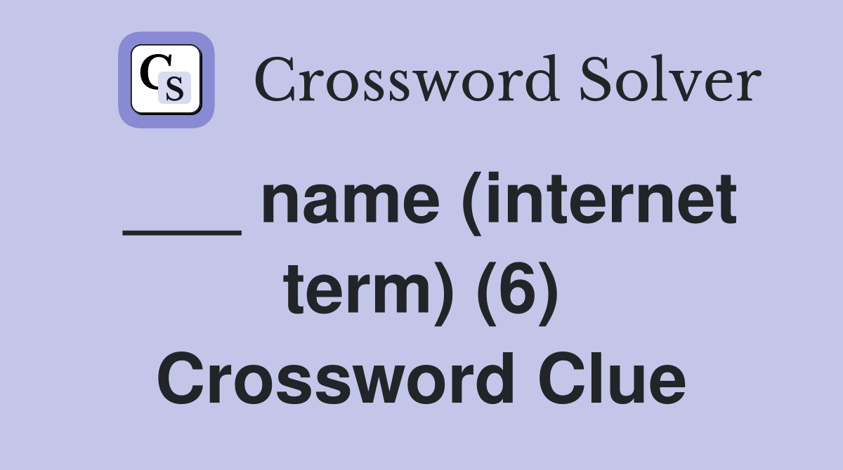 ___ name (internet term) (6) Crossword Clue