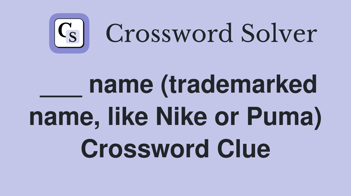___ name (trademarked name, like Nike or Puma) Crossword Clue