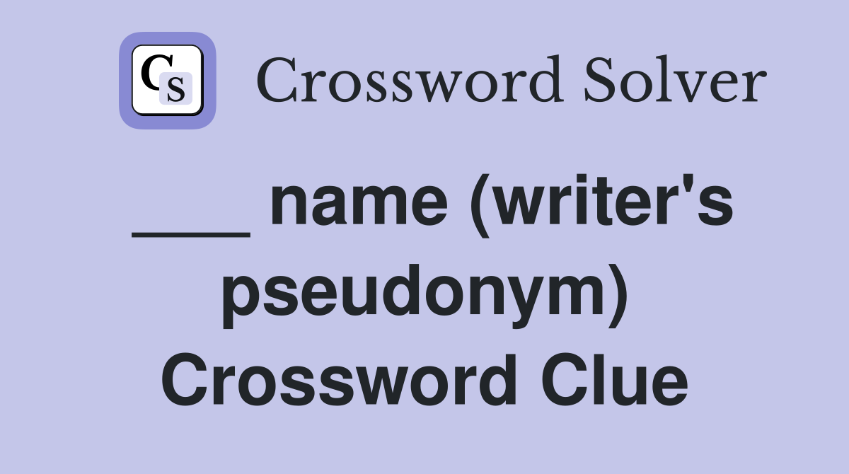___ name (writer's pseudonym) Crossword Clue