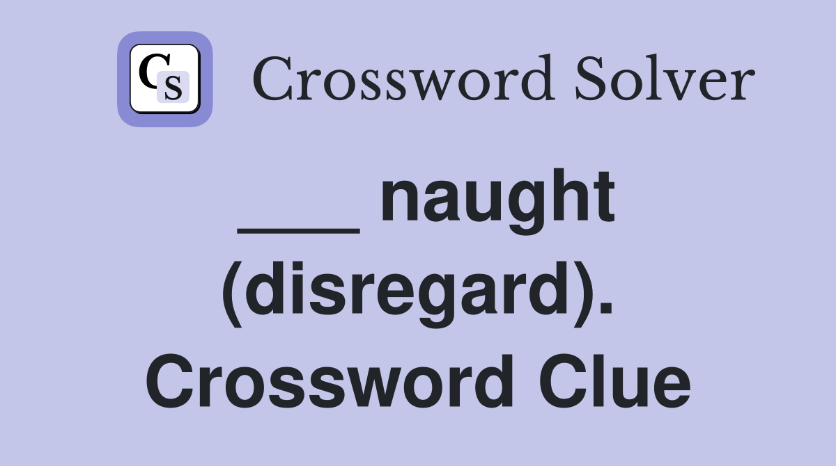 ___ naught (disregard). Crossword Clue
