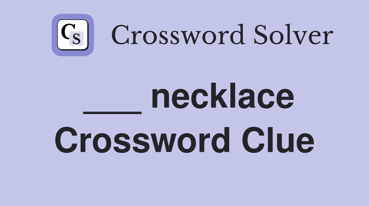 ___ necklace Crossword Clue