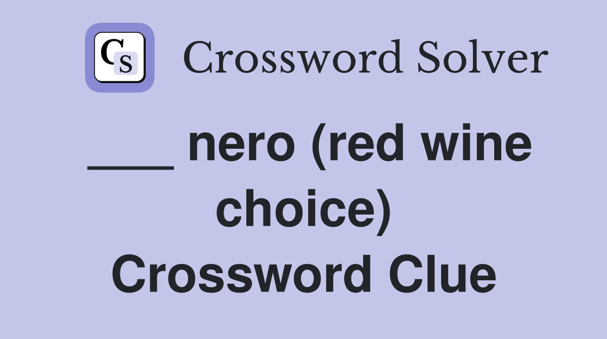 ___ nero (red wine choice) Crossword Clue