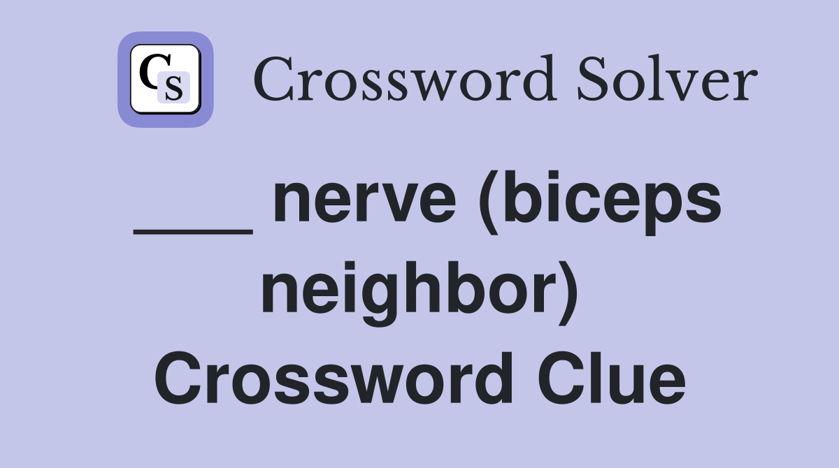 ___ nerve (biceps neighbor) Crossword Clue