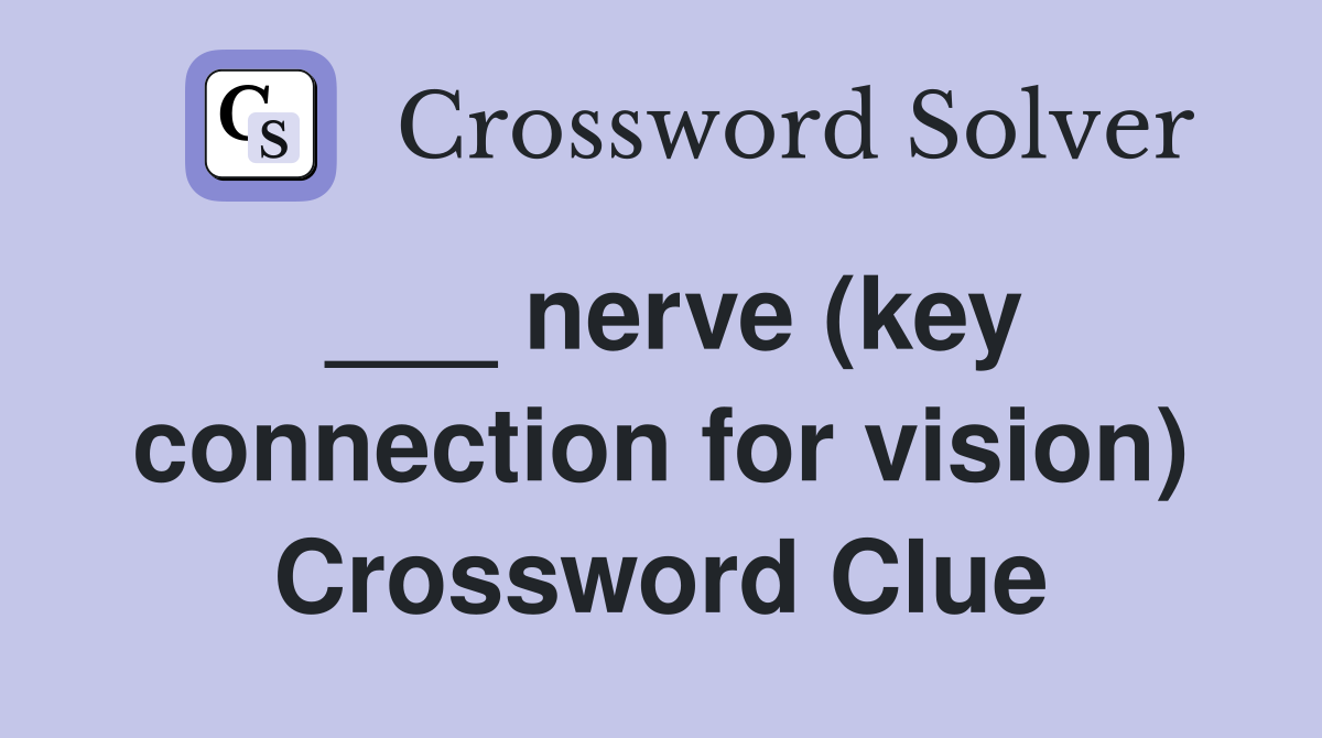 ___ nerve (key connection for vision) Crossword Clue