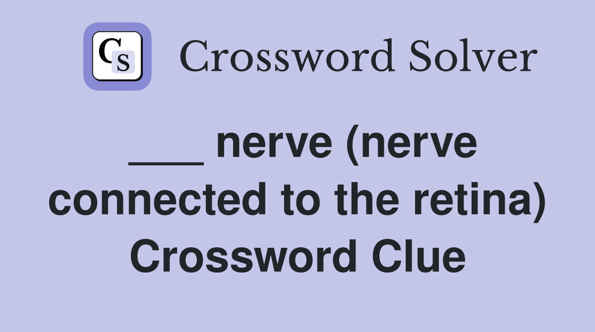 ___ nerve (nerve connected to the retina) Crossword Clue