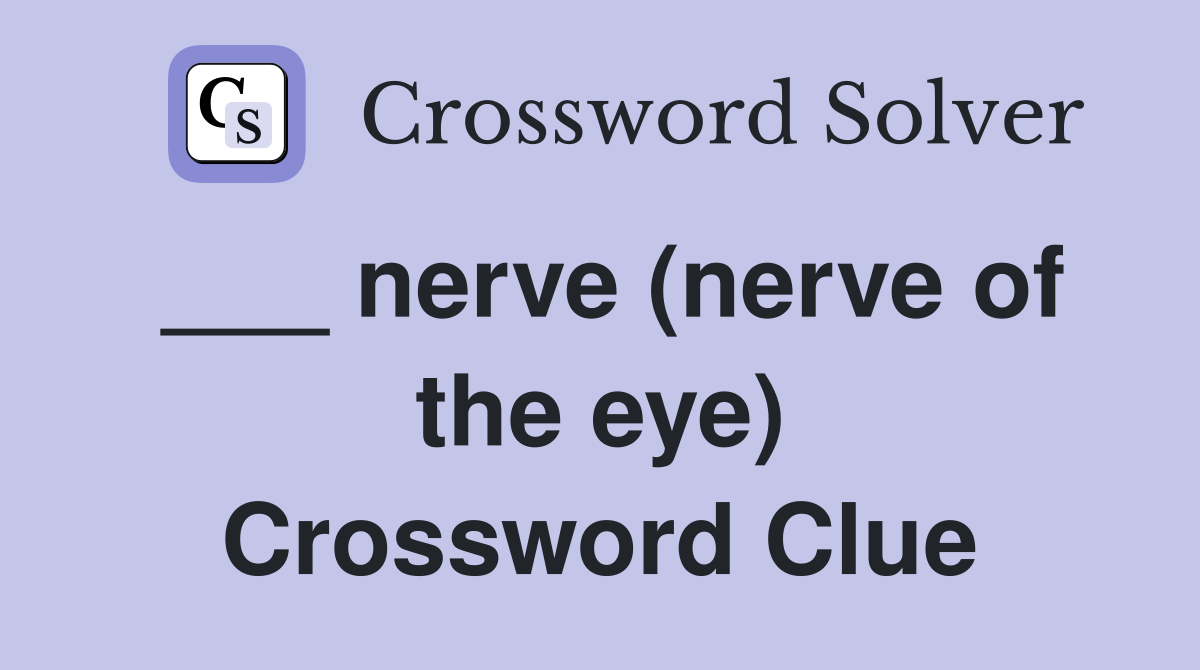 ___ nerve (nerve of the eye) Crossword Clue