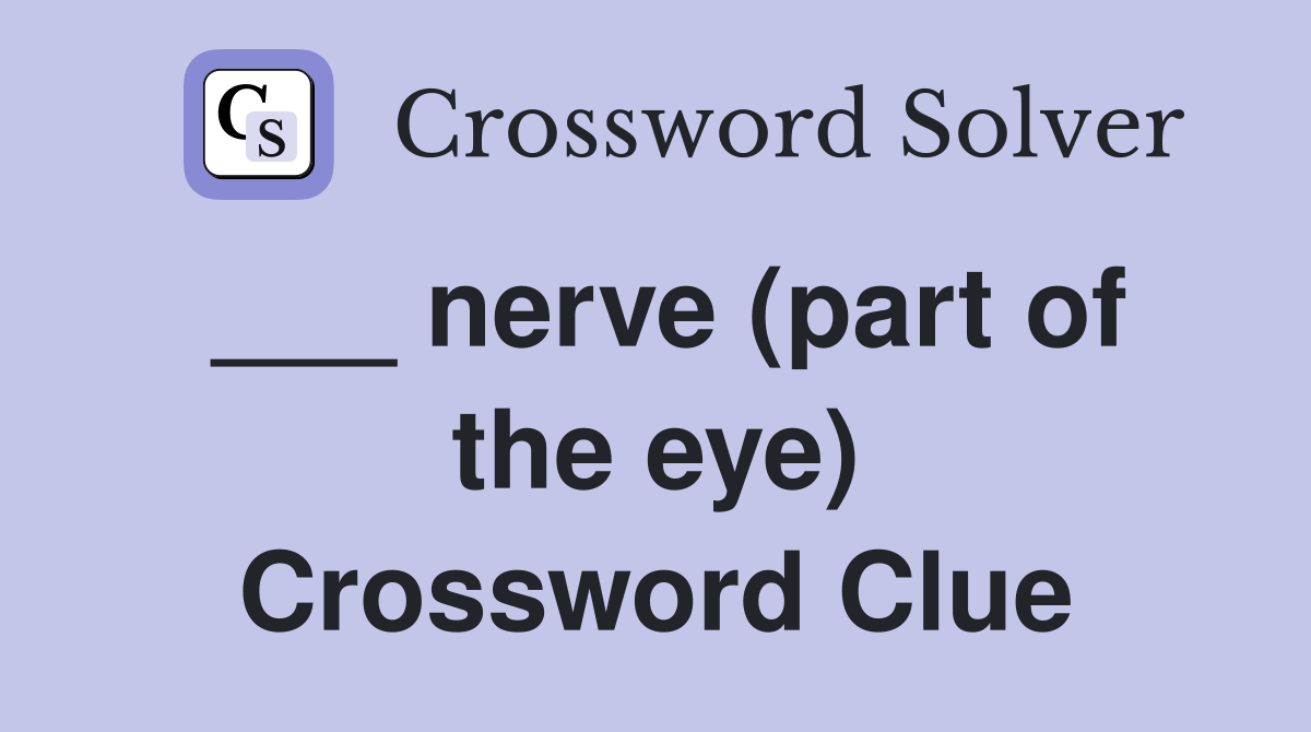 ___ nerve (part of the eye) Crossword Clue