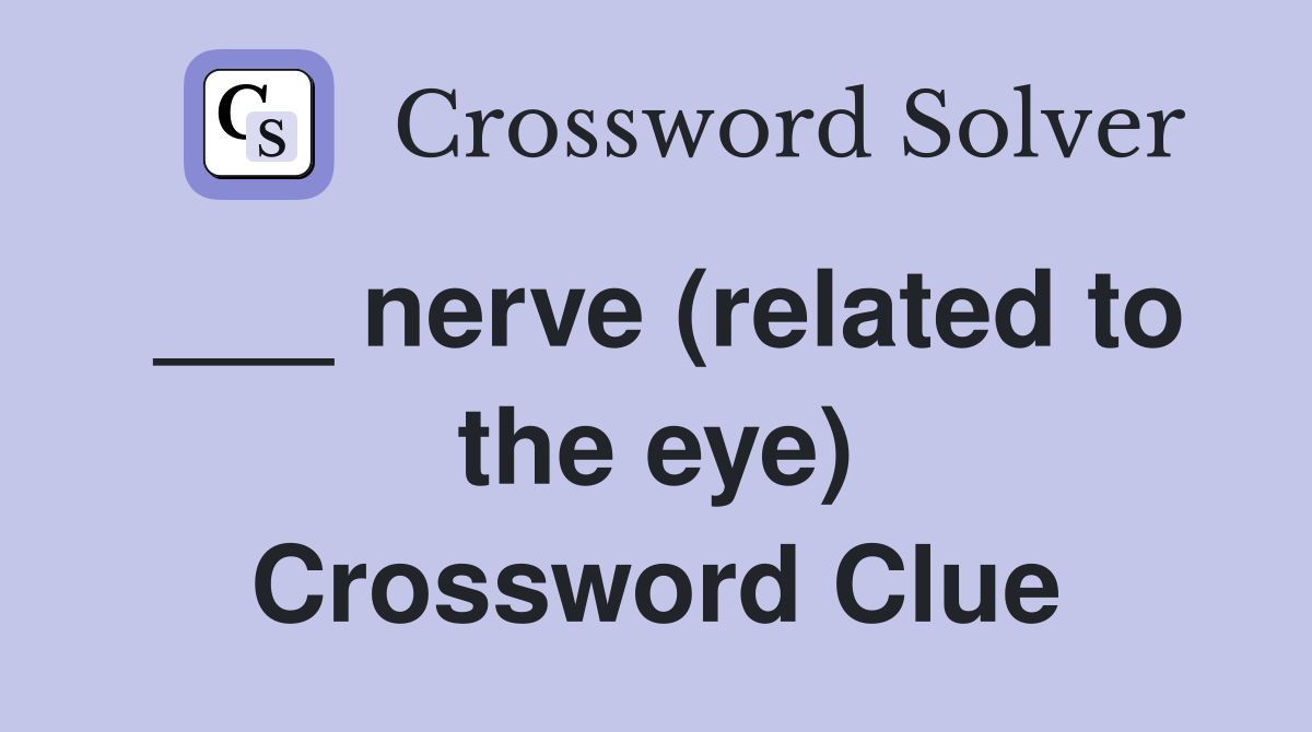 ___ nerve (related to the eye) Crossword Clue