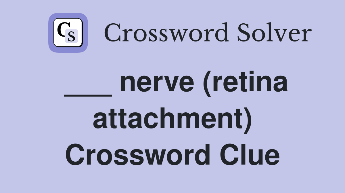 ___ nerve (retina attachment) Crossword Clue