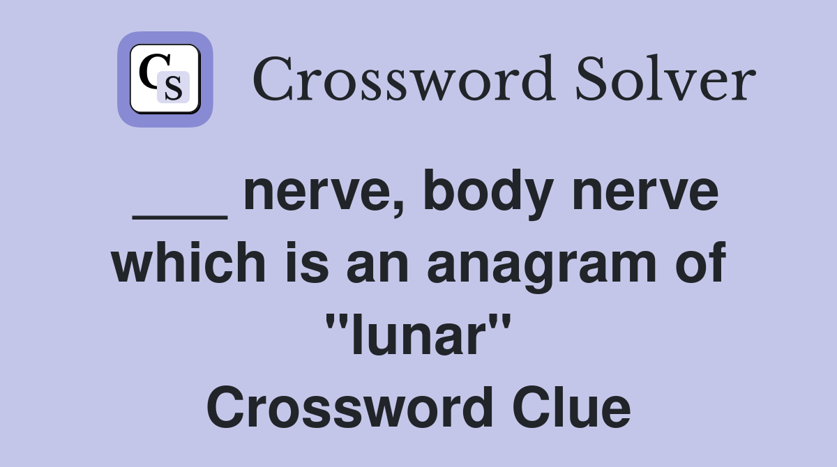 ___ nerve, body nerve which is an anagram of "lunar" Crossword Clue