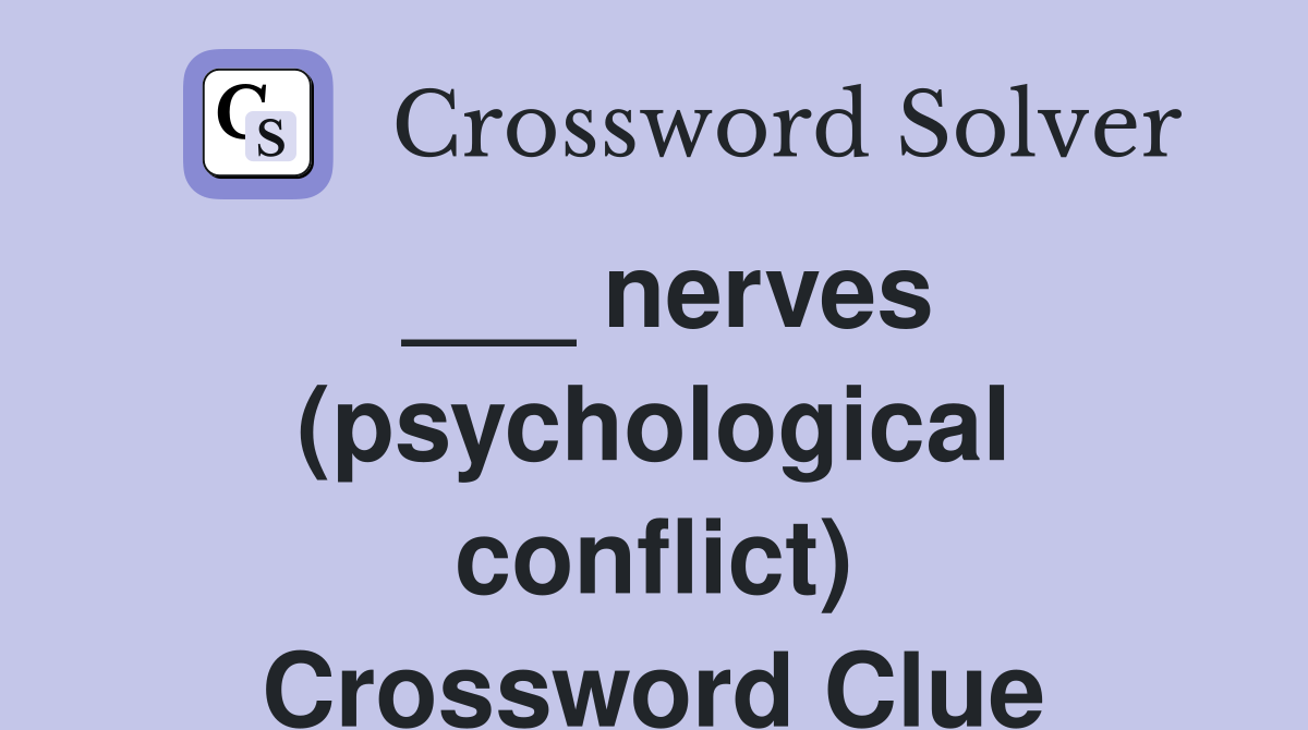 ___ nerves (psychological conflict) Crossword Clue