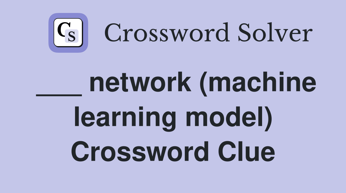 ___ network (machine learning model) Crossword Clue