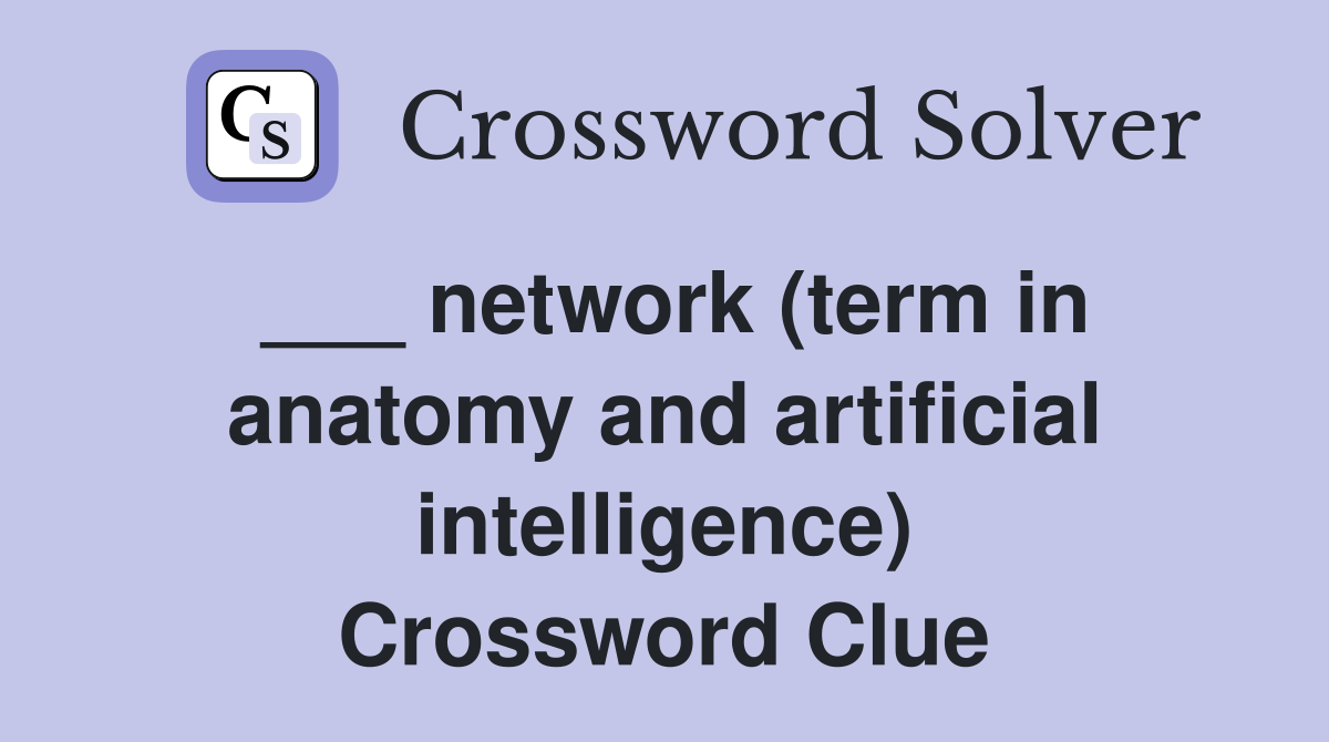 ___ network (term in anatomy and artificial intelligence) Crossword Clue