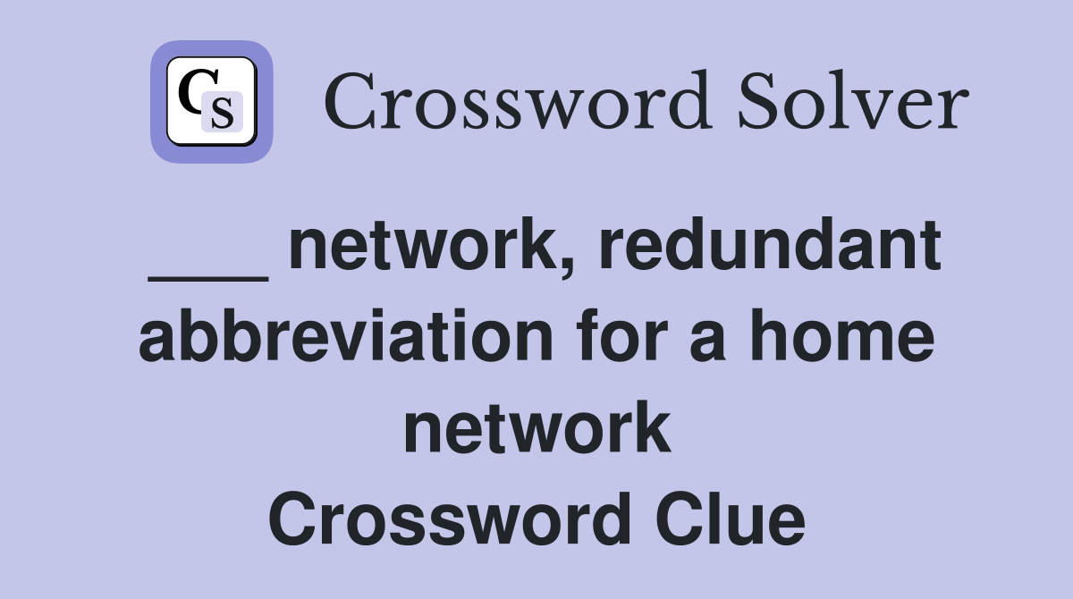 ___ network, redundant abbreviation for a home network Crossword Clue
