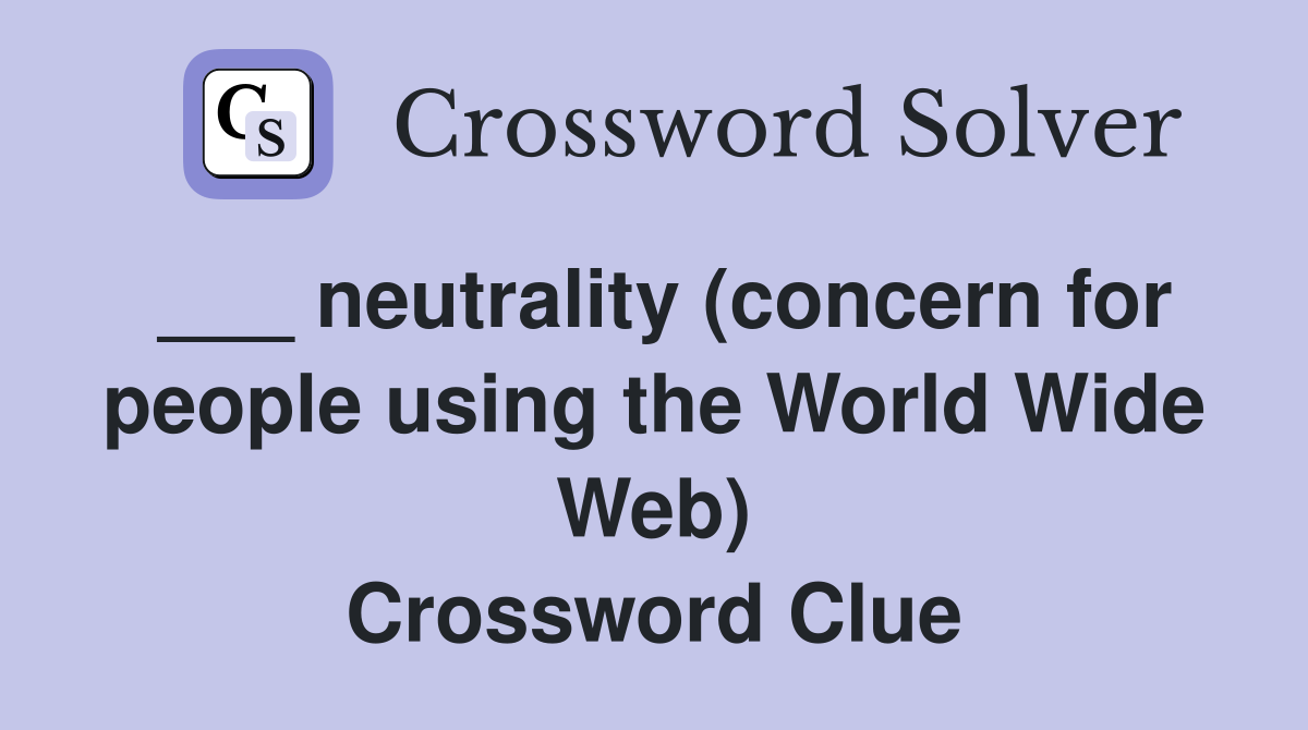 ___ neutrality (concern for people using the World Wide Web) Crossword Clue