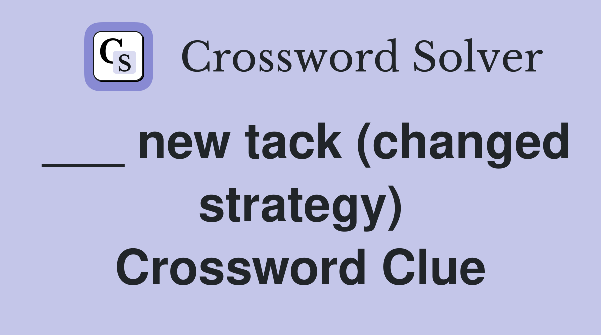 ___ new tack (changed strategy) Crossword Clue