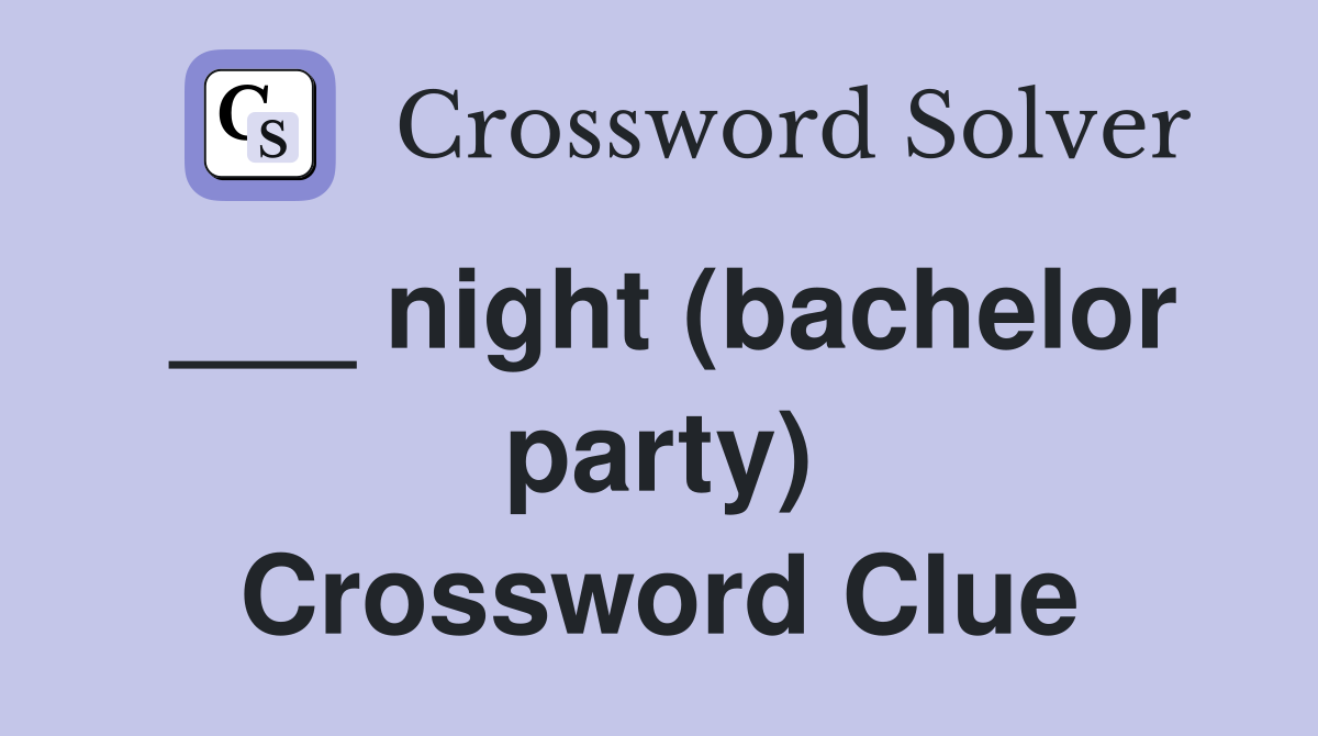 ___ night (bachelor party) Crossword Clue