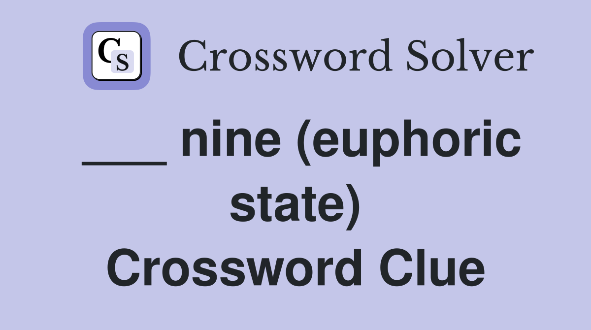 ___ nine (euphoric state) Crossword Clue