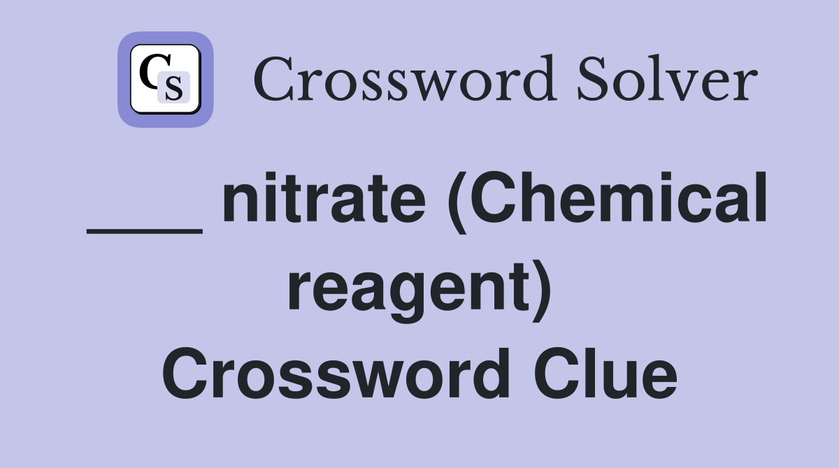 ___ nitrate (Chemical reagent) Crossword Clue