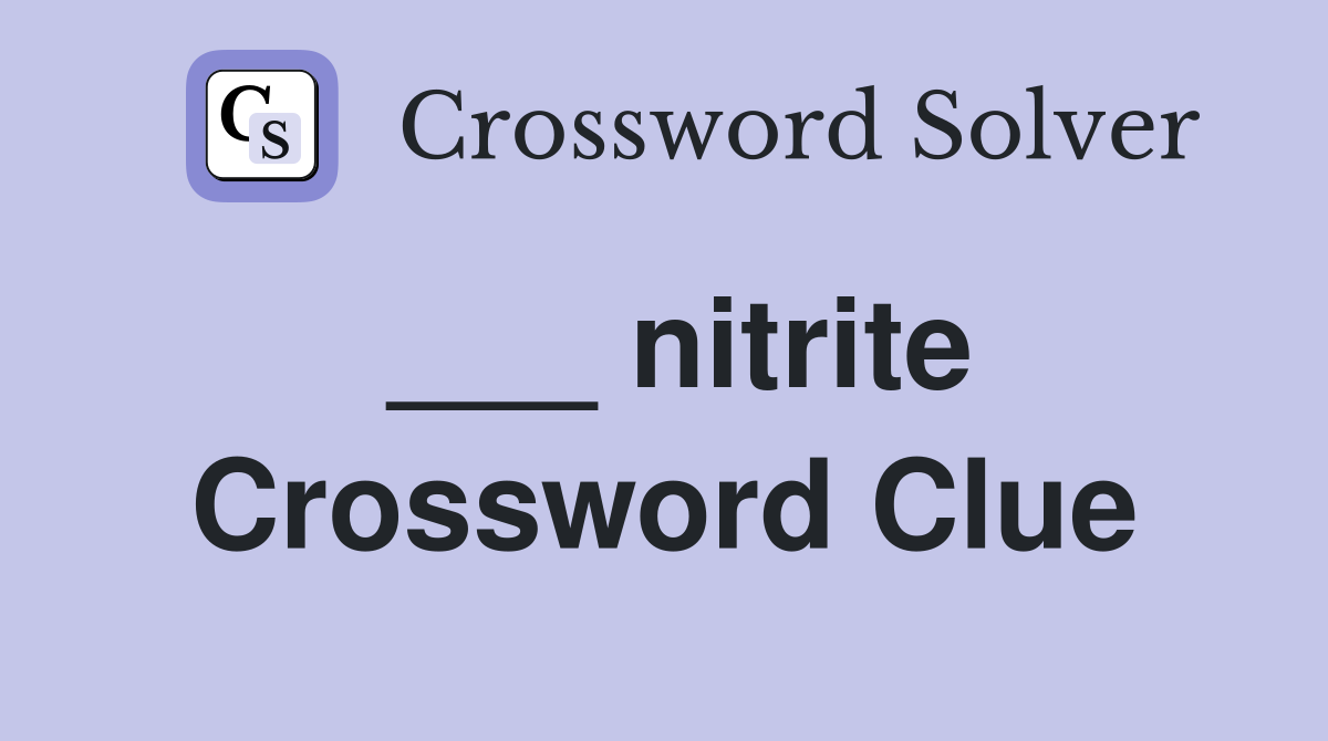 ___ nitrite Crossword Clue