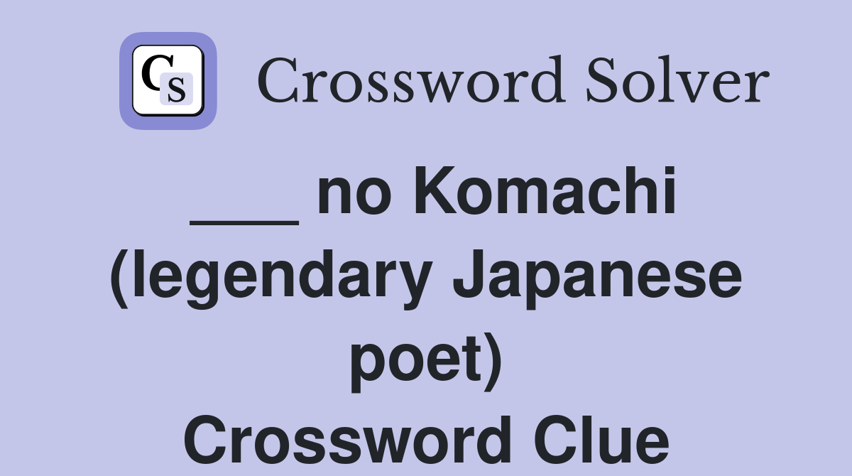 ___ no Komachi (legendary Japanese poet) Crossword Clue