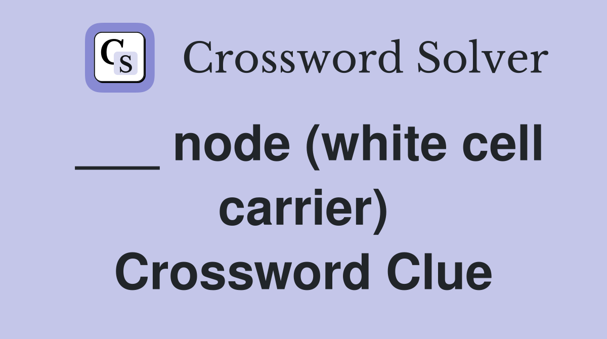 ___ node (white cell carrier) Crossword Clue