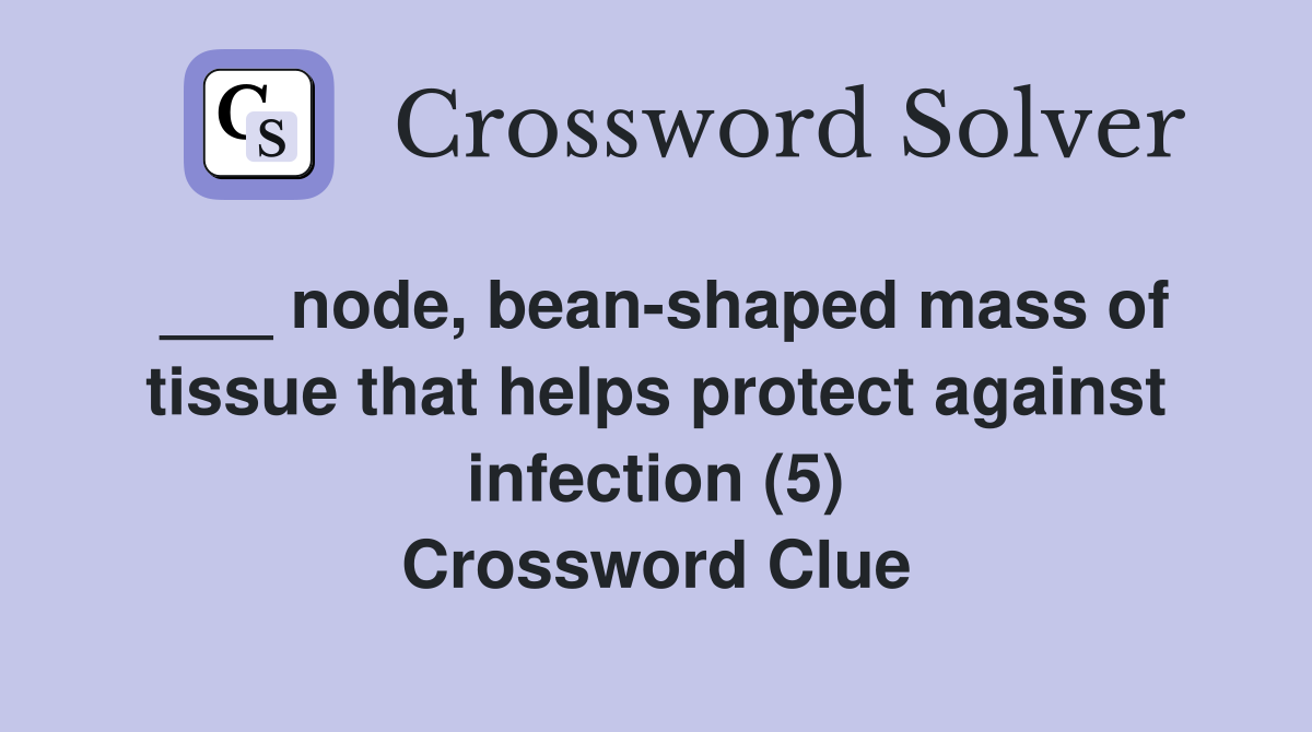 ___ node, bean-shaped mass of tissue that helps protect against infection (5) Crossword Clue