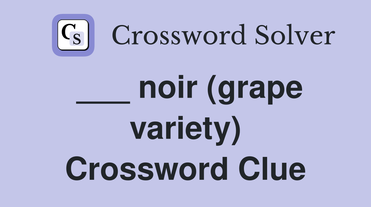 ___ noir (grape variety) Crossword Clue