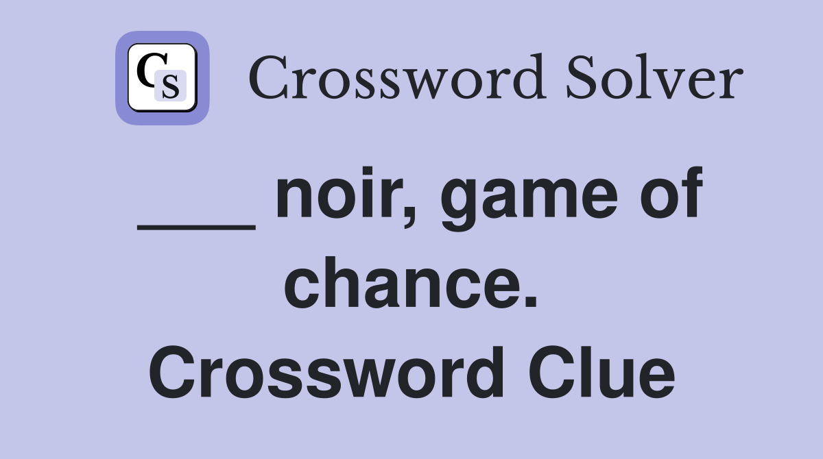 ___ noir, game of chance. Crossword Clue