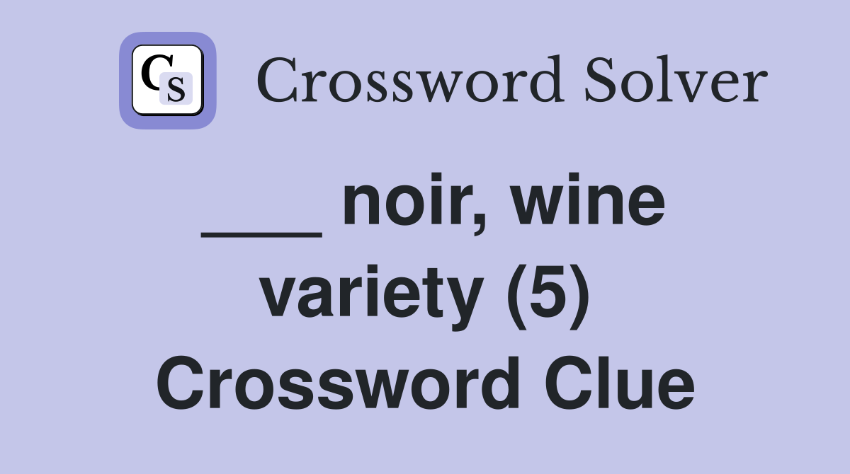 ___ noir, wine variety (5) Crossword Clue