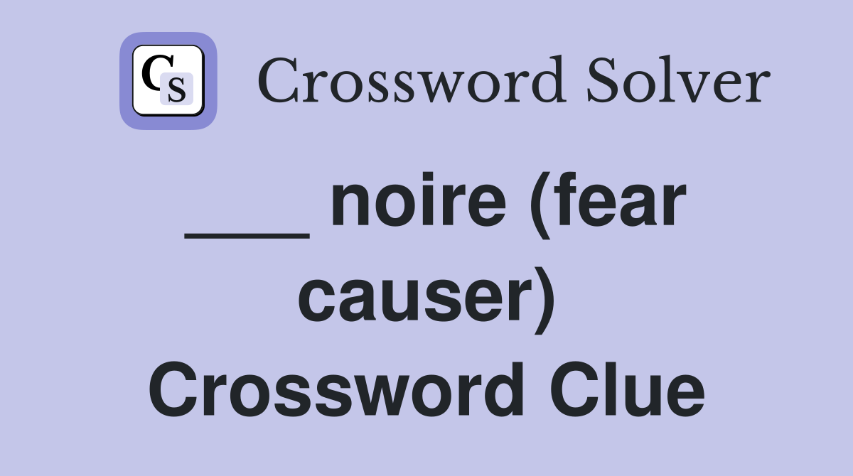 ___ noire (fear causer) Crossword Clue