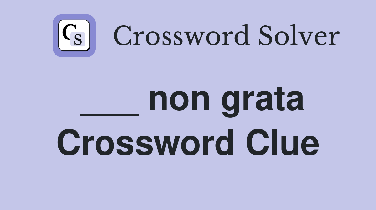 ___ non grata Crossword Clue