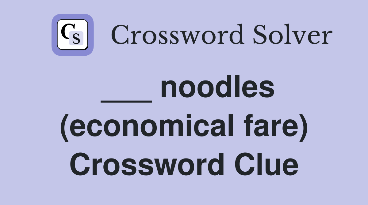 ___ noodles (economical fare) Crossword Clue