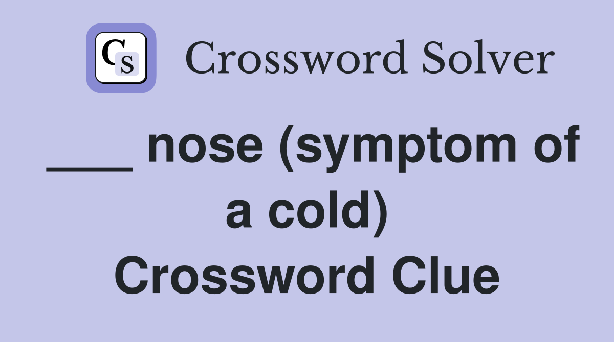___ nose (symptom of a cold) Crossword Clue