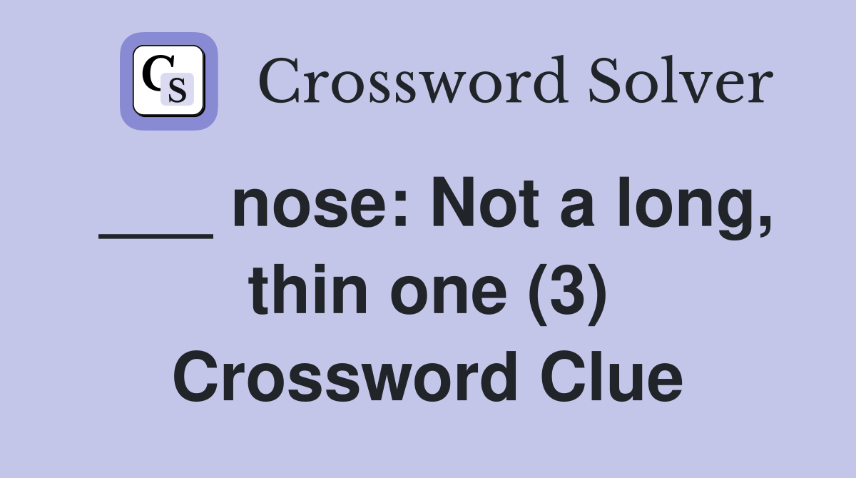 ___ nose: Not a long, thin one (3) Crossword Clue