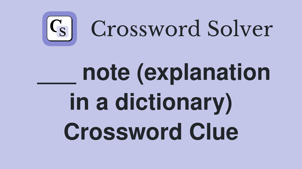 ___ note (explanation in a dictionary) Crossword Clue