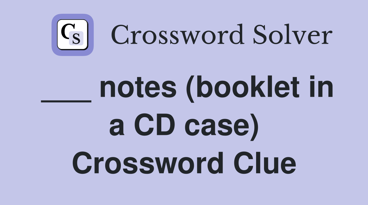 ___ notes (booklet in a CD case) Crossword Clue