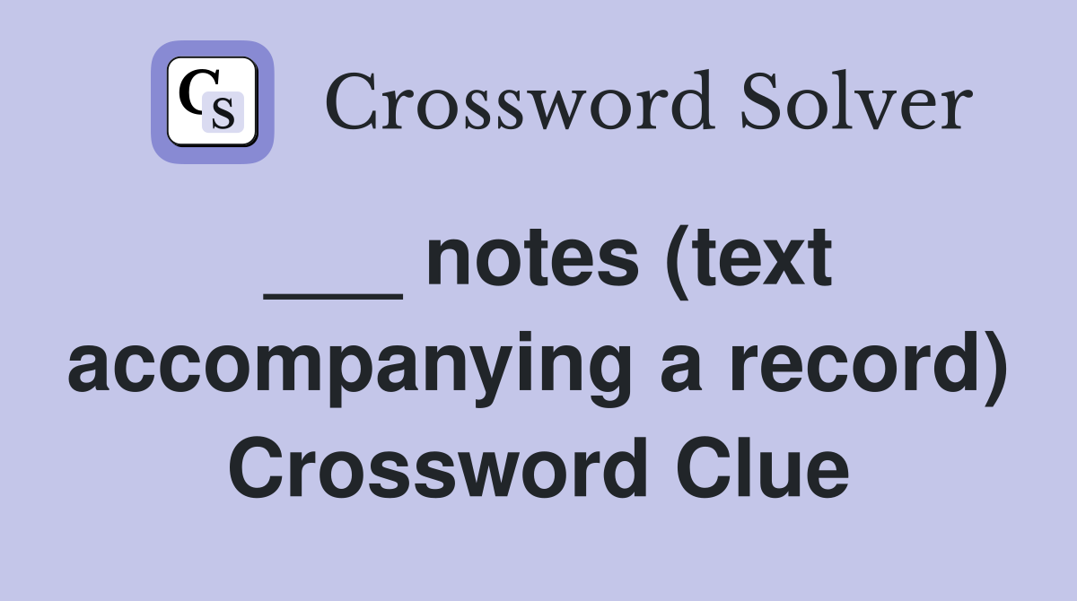 ___ notes (text accompanying a record) Crossword Clue