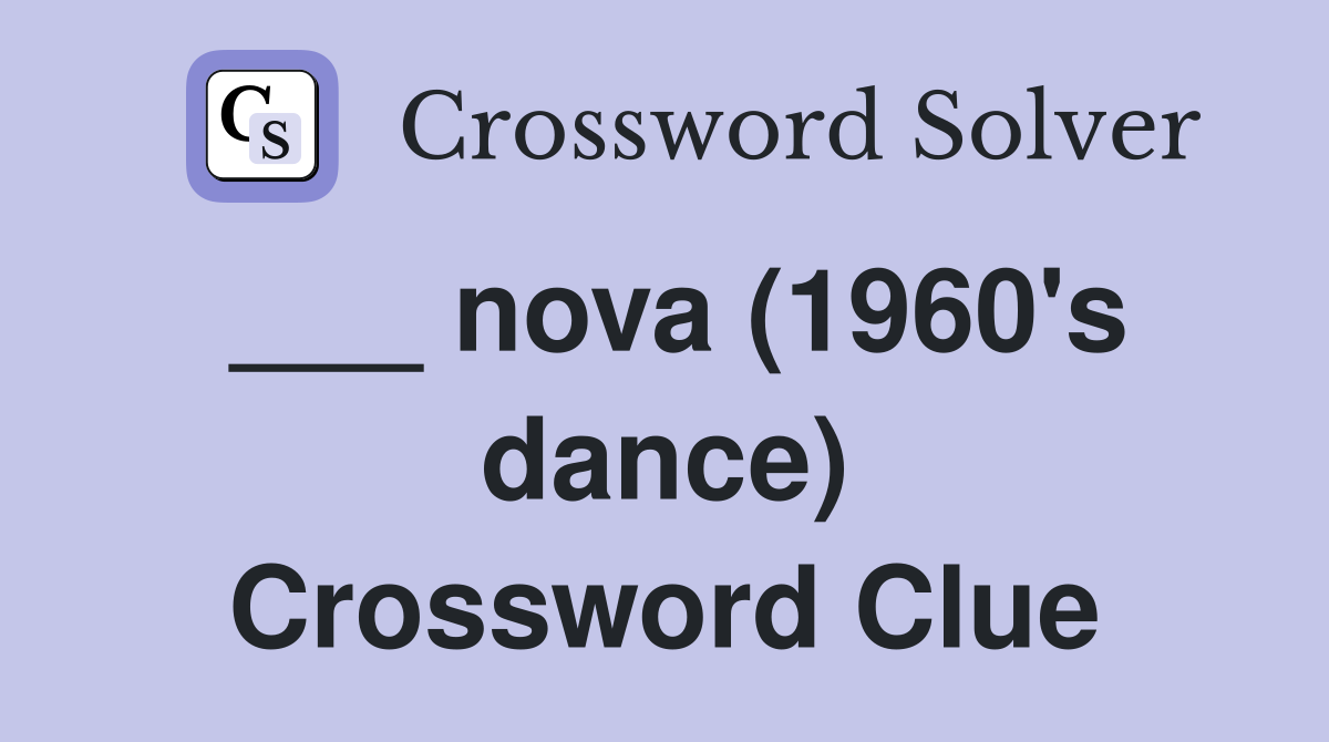 ___ nova (1960's dance) Crossword Clue