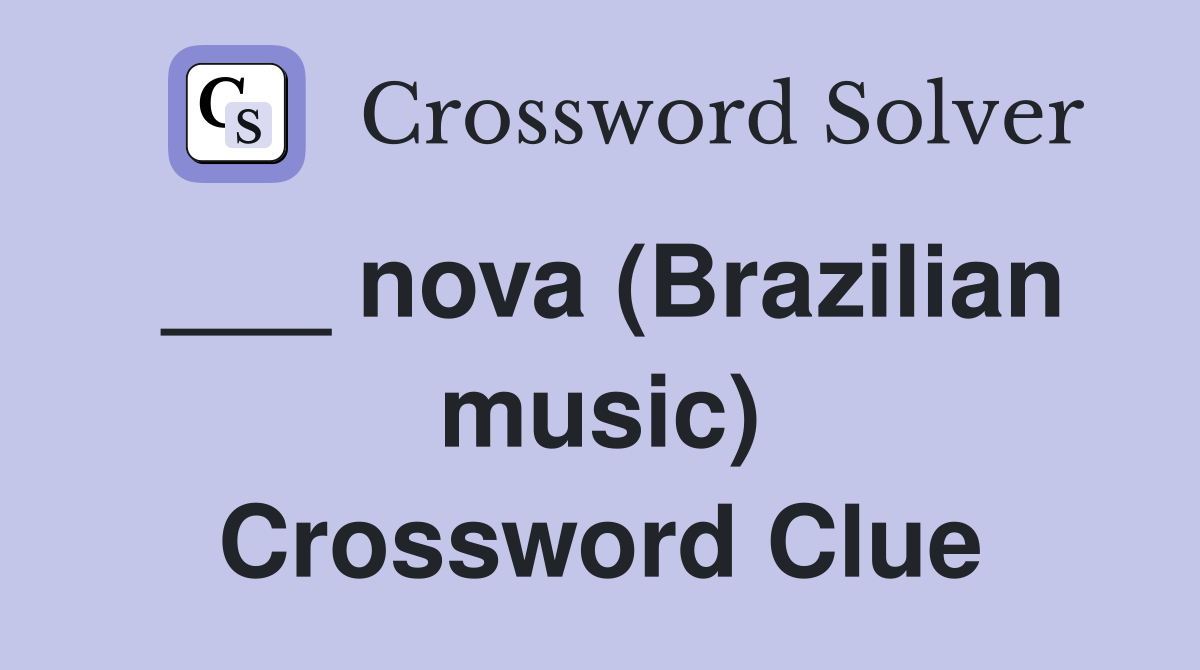 ___ nova (Brazilian music) Crossword Clue