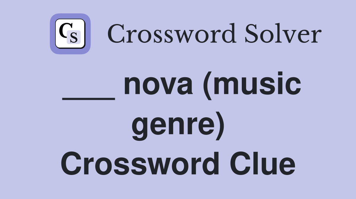 ___ nova (music genre) Crossword Clue