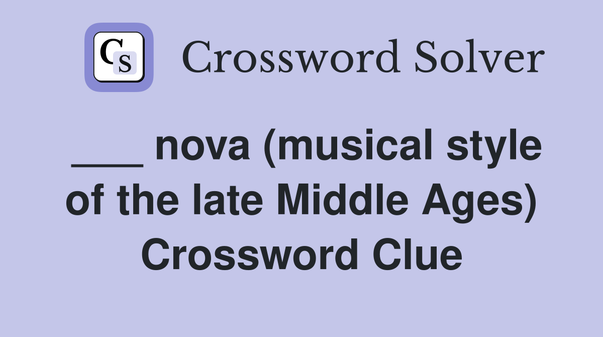 ___ nova (musical style of the late Middle Ages) Crossword Clue