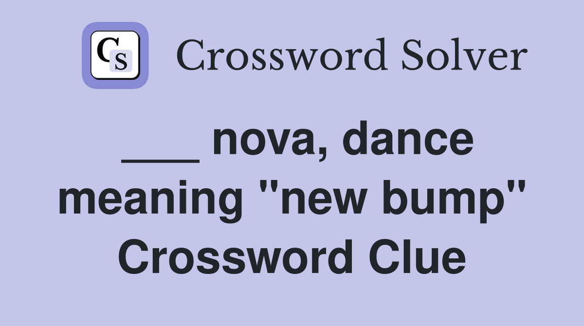 ___ nova, dance meaning "new bump" Crossword Clue