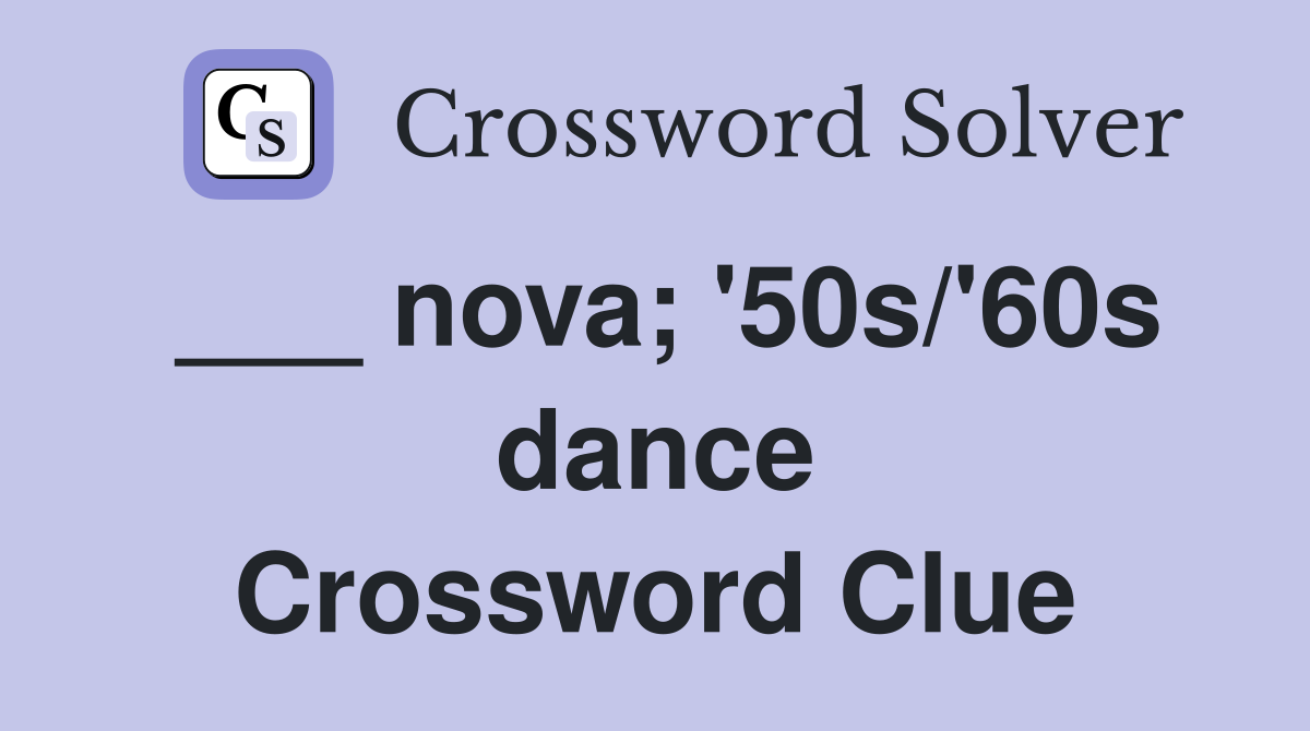 ___ nova; '50s/'60s dance Crossword Clue