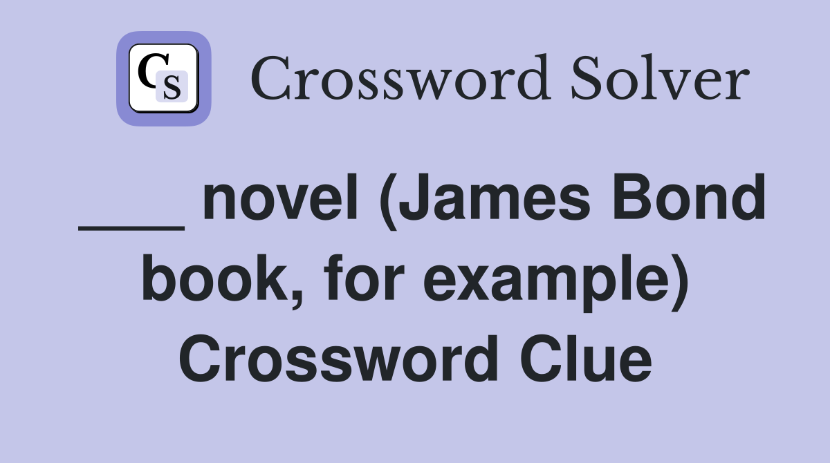 ___ novel (James Bond book, for example) Crossword Clue