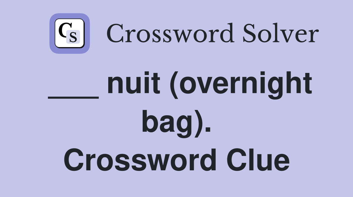 ___ nuit (overnight bag). Crossword Clue