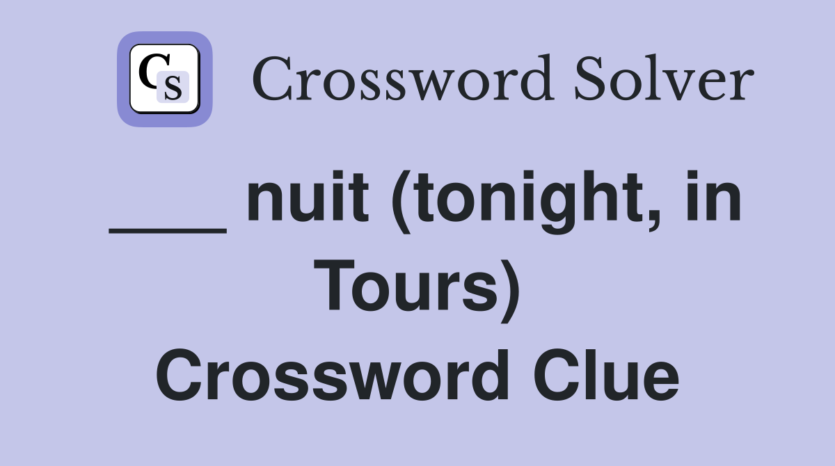 ___ nuit (tonight, in Tours) Crossword Clue